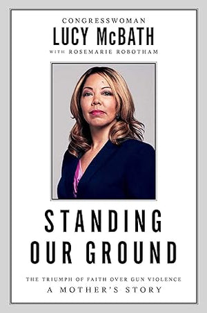 Standing Our Ground: The Triumph of Faith Over Gun Violence: A Mother's Story